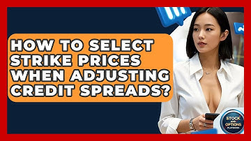 How To Select Strike Prices When Adjusting Credit Spreads? - Stock and Options Playbook
