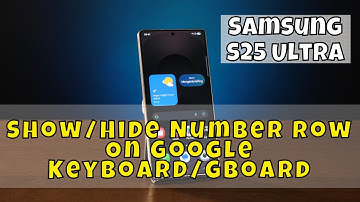 Samsung S25 Ultra: How to Show/Hide Number Row On Google Keyboard/Gboard