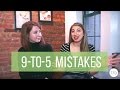 Mistakes We Made At Our First 9-To-5 Job | The Financial Diet