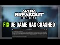 How to FIX Arena Breakout: Infinite The UE Game Has Crashed And Will Close / LowLevelFatalError