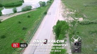 Onur Yalçın - Yasak Ettim Ankara'yı - (Official Video)