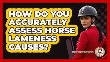 How Do You Accurately Assess Horse Lameness Causes? - The Horses Stable