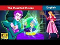 The Haunted House 🏠 Stories for Teenagers 🌛 Fairy Tales in English | WOA Fairy Tales