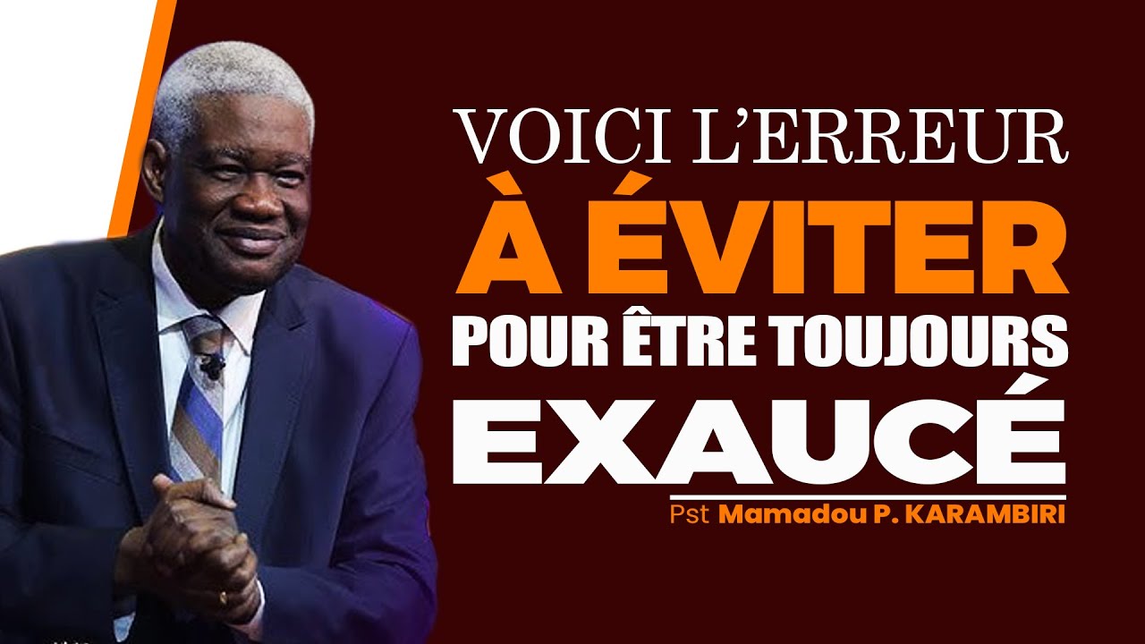 Voici l'erreur à éviter pour être toujours exaucé | Pst Mamadou P. KARAMBIRI