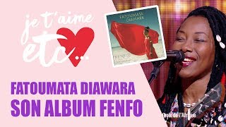 Fatoumata Diawara : portrait d’une artiste - Je t’aime etc