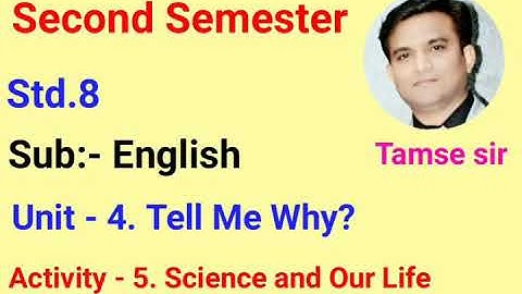 Std.8 English (Sem-2) Unit-4. Tell Me Why? Activity - 5. Science and Our life