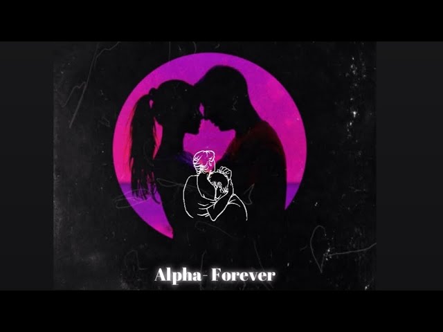 Alpha and Forever