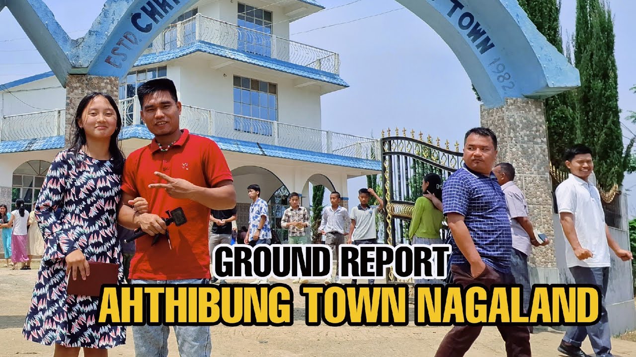 GROUND REPORT// AHTHIBUNG TOWN NAGALAND