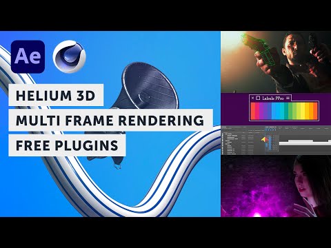 New Helium 3D Plugin, After Effects Multi Frame Rendering & Free Plugins