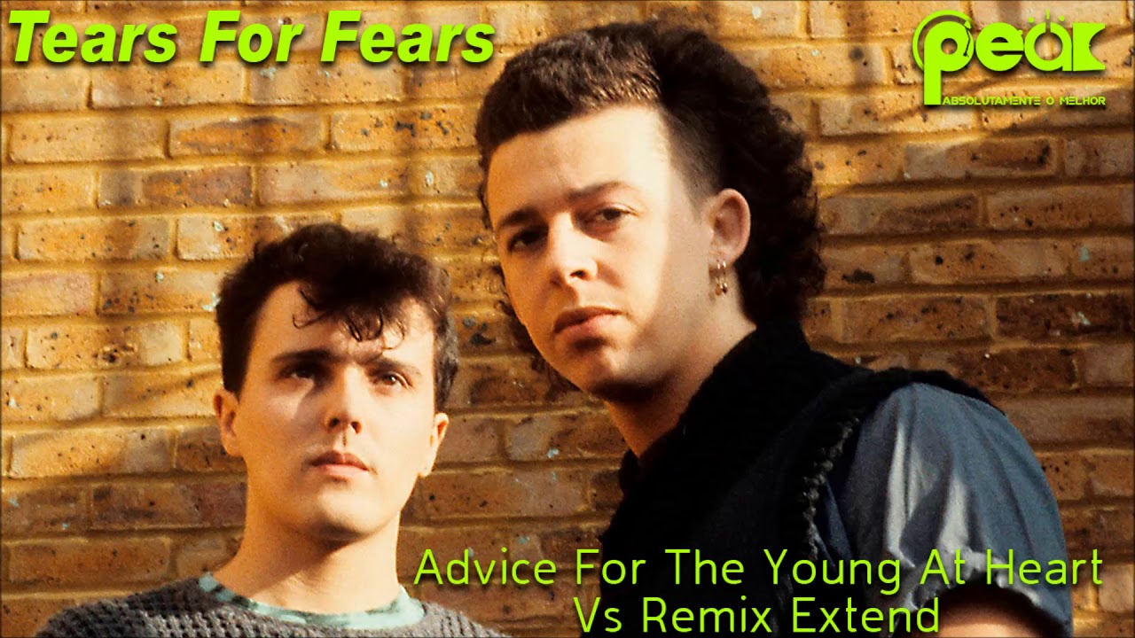 Tears For Fears Advice For The Young At Heart Remix Extend Dj Pear YouTube Tears For Fears Advice For The Young At Heart Remix Extend Dj Pear YouTube