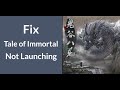Fix for Tale of Immortal Not Launching | Fix Tale of Immortal Doesn't Start