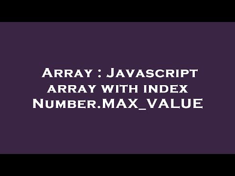 Array : Javascript array with index Number.MAX_VALUE