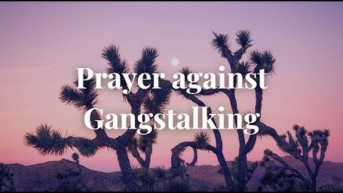 Your Only Solution to Gangstalking - A MUST Prayer for Targeted Individuals