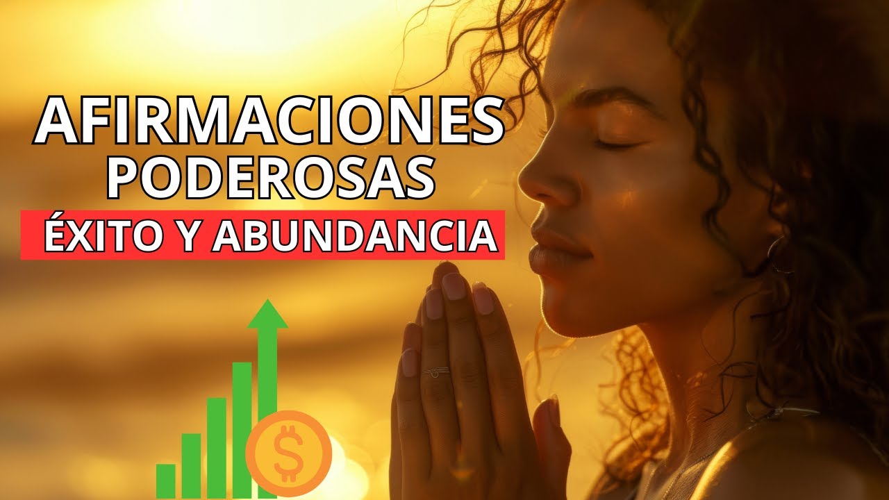 Afirmaciones Poderosas para Atraer Éxito, Prosperidad y Abundancia a tu ...