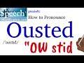 How to Pronounce Ousted