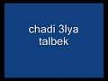 Chadi 3lya Talbk 