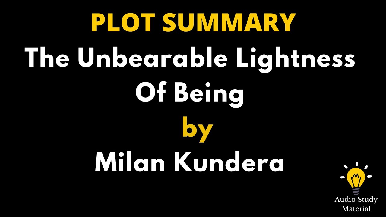 Summary Of The Unbearable Lightness Of Being By Milan Kundera -The ...