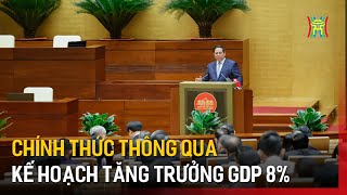 Chính thức thông qua kế hoạch tăng trưởng GDP 8% | Tin tức
