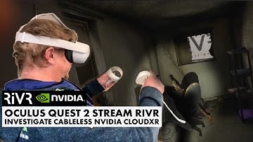 OCULUS QUEST 2 - CABLELESS Stream | Nvidia CloudXR RiVR Investigate