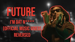 Future - I’m dat n**** (Official Music Video) | Reversed