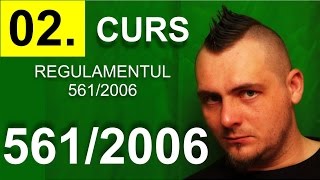 02.Curs: Regulamentul 561/2006 pe intelesul tuturor