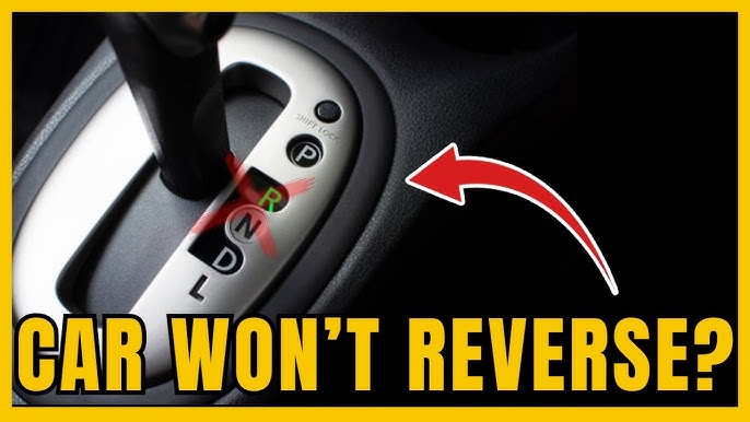 Car Won't Go in Reverse: Troubleshooting Tips and Solutions