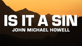 John Michael Howell - Is It a Sin (Lyrics)