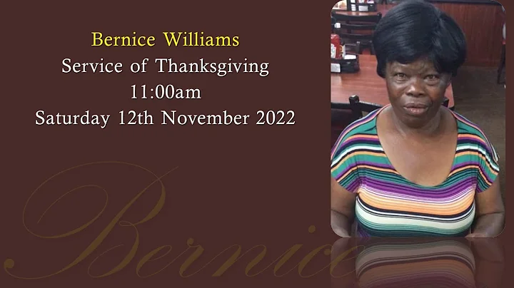 Bernice Williams Service of Thanksgiving. 11:00am ...