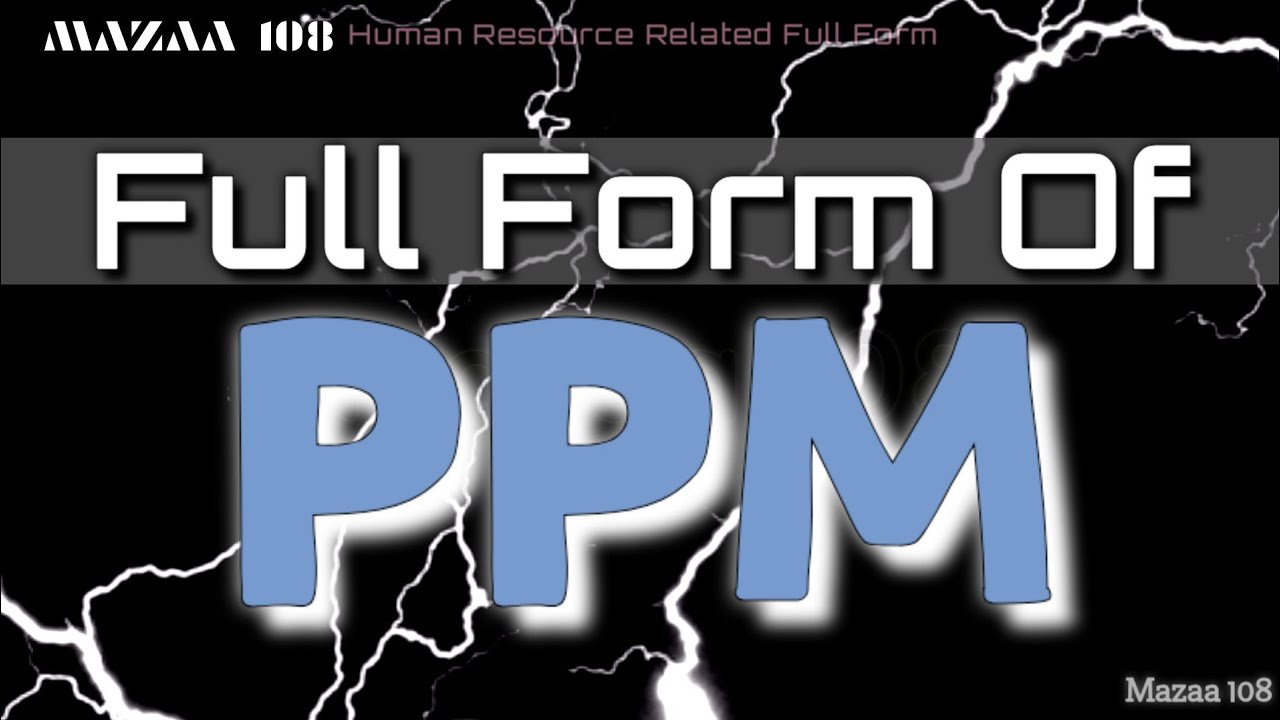 Full Form of PPM PPM full form Full Form PPM PPM Stands for PPM