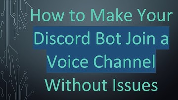 How to Make Your Discord Bot Join a Voice Channel Without Issues