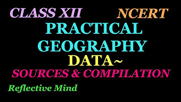 Data- Sources and Compilation Part - 2  Class XII  Chapter-1 Practical Work in Geography NCERT