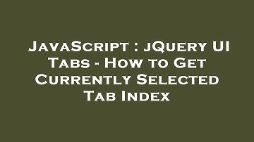 JavaScript : jQuery UI Tabs - How to Get Currently Selected Tab Index