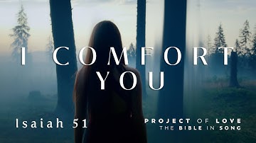 Isaiah 51 - I Comfort You || Bible in Song || Project of Love