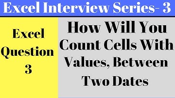 Count Cells With Values Between Dates in Excel