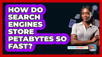 How Do Search Engines Store Petabytes So Fast? - SearchEnginesHub.com