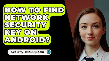 How To Find Network Security Key On Android? - SecurityFirstCorp.com