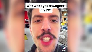 &quot;DOWNGRADE MY COMPUTER NOW&quot;