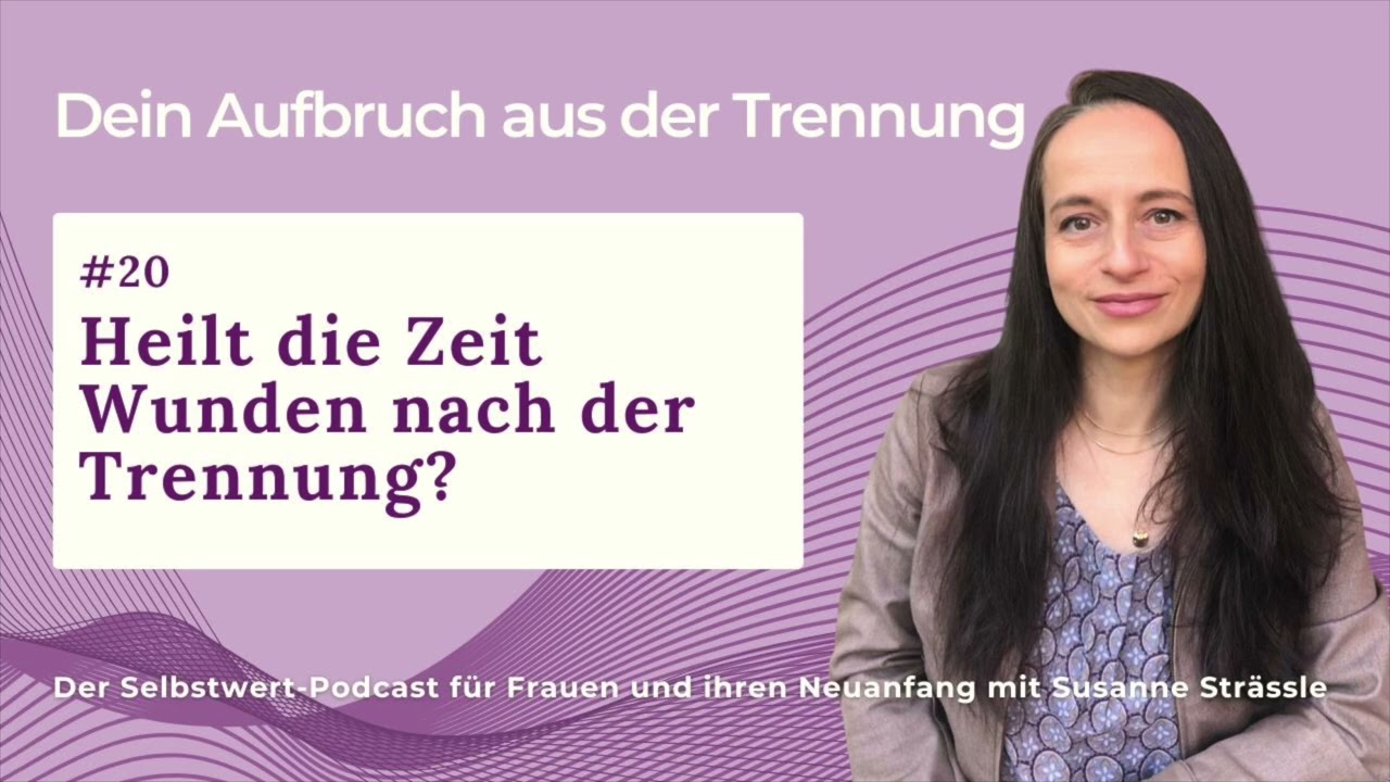 #20 Heilt die Zeit Wunden nach der Trennung?