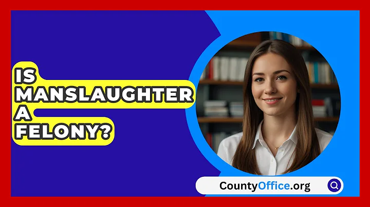 Is Manslaughter A Felony? - CountyOffice.org