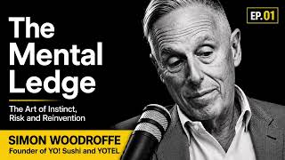 Simon Woodroffe (Yo! Sushi): The Art of Instinct, Risk, and Reinvention | The Mental Ledge Podcast