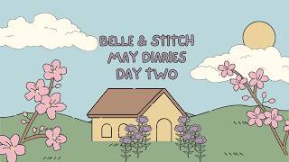 Belle & Stitch- May Diaries - Day Two