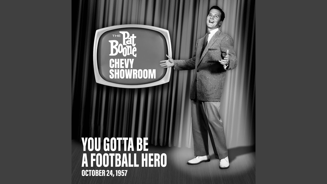 You Gotta Be a Football Hero (Live On The Pat Boone Chevy Showroom, October 24, 1957) You Gotta Be a Football Hero (Live On The Pat Boone Chevy Showroom, October 24, 1957)