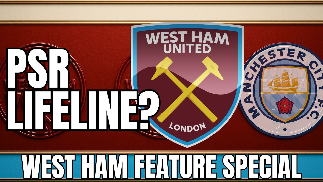 WEST HAM'S PREMIER LEAGUE LIFELINE? | COULD MAN CITY BE RELEGATED? | PSR VERDICT LOOMING
