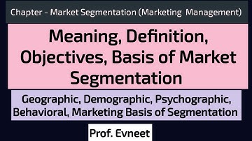 Meaning, Definition and Objectives of Market Segmentation | Basis of Market Segmentation | Marketing
