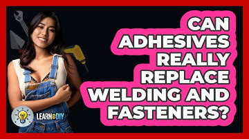 Can Adhesives Really Replace Welding And Fasteners? - LearnToDIY360.com