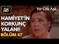 Yer Gök Aşk 47. Bölüm / Full HD (Tek Parça) - Hamiyet'in Korkunç Yalanı