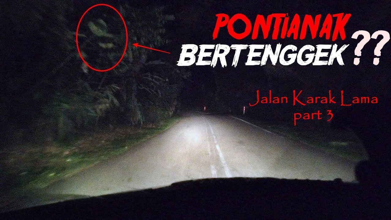 Pontianak Atau Jalan Karak Lama Part 3 Fj Seram 8 Youtube