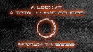 A Look At A Total Lunar Eclipse - March 14, 2025