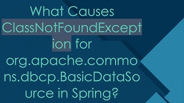What Causes ClassNotFoundException for org.apache.commons.dbcp.BasicDataSource in Spring?