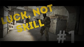 CS:GO / Luck, not skill #1